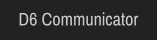 D6 Communicator